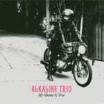 Cover: Alkaline Trio - My Shame Is True