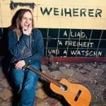 Cover: Weiherer - A Liad, a Freiheit und a Watschn